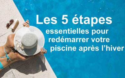 Les 5 étapes essentielles pour redémarrer votre piscine après l’hiver